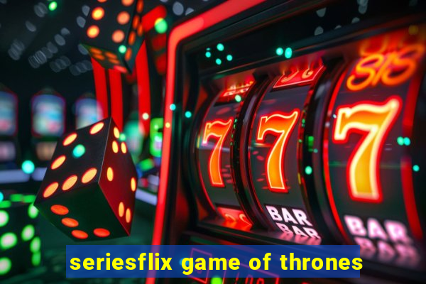 seriesflix game of thrones